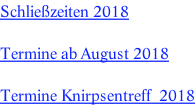 Schließzeiten 2018  Termine ab August 2018  Termine Knirpsentreff  2018